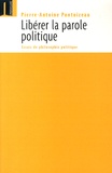 Pierre-Antoine Pontoizeau - Libérer la parole politique - Essais de philosophie politique.