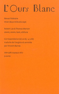 Robert Lax et Thomas Merton - L'Ours Blanc N° 17, hiver 2017 : Zowie, zowie, bam, alléluia - Correspondance (16/10/1965-04/03/1966).