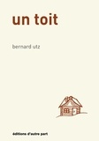 Bernard Utz - Un toit.