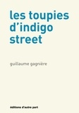 Guillaume Gagnière - Les toupies d'Indigo Street.