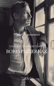 Michel Aucouturier - Un poète dans son temps : Boris Pasternak.