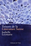 Isabelle Leymarie - Trésors de la littérature suisse - Une anthologie.