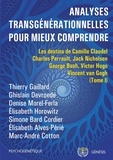 Thierry Gaillard et Ghislain Devroede - Analyses transgénérationnelles pour mieux comprendre - Les destins de Camille Claudel,  Charles Perrault, Jack Nicholson, George Bush, Victor Hugo, Vincent van Gogh.