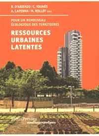 Roberto D'Arienzo et Chris Younès - Ressources urbaines latentes - Pour un renouveau écologique des territoires.
