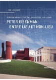 Luc Lévesque - Peter Eisenman entre lieu et non-lieu - Vers une architecture de l'interstitiel : 1963-1988.