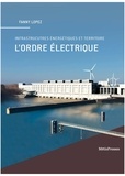 Fanny Lopez - L'ordre électrique - Infrastructures énergétiques et territoires.