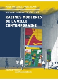 Panos Mantziaras et Paola Viganò - Racines modernes de la ville contemporaine - Distances et formes de résilience.