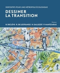 Bernard Declève et Roselyne de Lestrange - Dessiner la transition - Dispositifs pour une métropole écologique.
