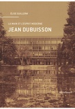 Elise Guillerm - La main et l'esprit moderne - Jean Dubuisson.
