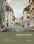 Filippo De Pieri et Florence Graezer Bideau - Porter le temps - Mémoires urbaines d'un site horloger.