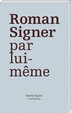 David Signer et Peter Zimmermann - Roman Signer par lui-même.