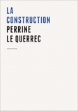 Perrine Le Querrec - La construction.