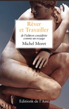 Michel Moret - Rêver et travailler - De l'édition considérée comme un voyage.
