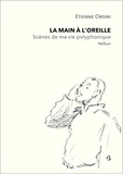 Etienne Orsini - La main à l'oreille, Scènes de ma vie polyphonique - Haïbun.