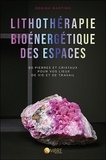 Regina Martino - Lithothérapie bioénergétique des espaces - 80 pierres & cristaux pour vos lieux de vie et de travail.
