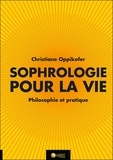 Christiane Oppikofer - La sophrologie pour la vie - Philosophie et pratique.