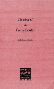 Pierre Boulez - Pli selon pli - Entretien et études.