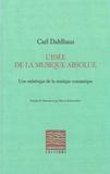 Carl Dahlhaus - L'idée de la musique absolue - Une esthétique de la musique romantique.