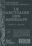 Pascal Lovis - Chronique des regards perdus Tome 2 : Le Sanctuaire des Renégats.