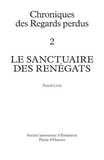 Pascal Lovis - Le sanctuaire des Renégats (en bonus : Grimoire ), Chroniques des Regards perdus -Tome 2 - Chroniques des Regards perdus - Tome 2.