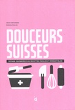 Heddi Nieuwsma et Dorian Rollin - Douceurs suisses - Voyage culinaire en 45 recettes faciles et irrésistibles.