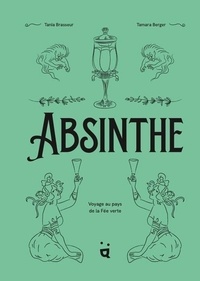 Tania Brasseur et Tamara Berger - Absinthe - Voyage au pays de la fée verte.