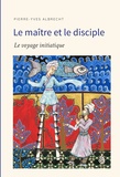 Pierre-Yves Albrecht - Le maître et le disciple - Le voyage initiatique.