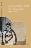 Christophe Mauron - La Réincarnation d'Helvetia - Histoire et mémoire des émigrés suisses à Baradero/Argentine (1856-1956).