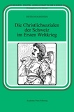 Dieter Holenstein - Die Christlichsozialen der Schweiz im Ersten Weltkrieg.