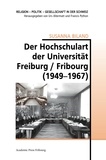 Susanna Biland - Der Hochschulrat der Universität Freiburg / Fribourg (1949-1967).