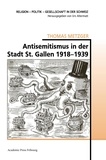 Thomas Metzger - Antisemitismus in der Stadt St. Gallen 1918-1939.