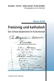 Remo Ankli - Freisinnig und katholisch - Das Schwarzbubenland im Kulturkampf.