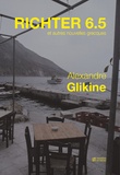 Alexandre Glikine - Richter 6.5 - Et autres nouvelles grecques.