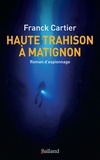 Franck Cartier - Haute trahison à Matignon.