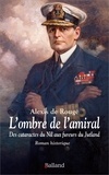 Alexis de Rougé - L'ombre de l'amiral - Des cataractes du Nil aux fureurs du Jutland - Chroniques d'une amitié improbable.