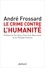 André Frossard - Le crime contre l'humanité - Le crime d'être né.