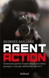 Georges Gaillard - Agent action - Comment parler d'opérations secrètes puisque c'est par définition secret ?.