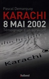 Pascal Demarquoy - Karachi 8 Mai 2002 - Témoignage d'un survivant.