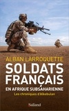 Alban Larroquette - Soldats français en Afrique subsaharienne - Les chroniques d'alkebulan 2011-2023.