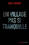 Aude Garnier - Un village pas si tranquille.