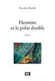 Pascaline Maribé - Hermine et le polar double.