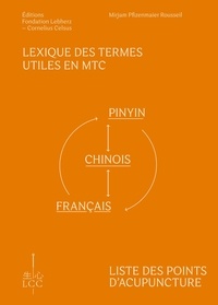 Rousseil mirjam Pfizenmaier - Lexique des termes utiles en MTC et liste des points d'acupuncture - Pinyin-Chinois-Français et Français-Pinyin-Chinois.