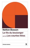 Netton Bosson - Le fils du boulanger, suivi de Les courtes fêtes.