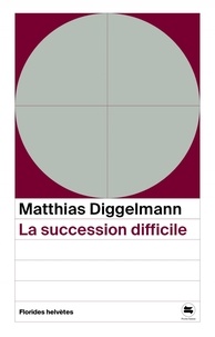 Walter Matthias Diggelmann - La succession difficile.