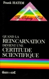 Frank Hatem - Quand la réincarnation devient une certitude scientifique.