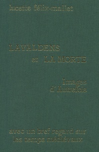 Lucette Félix-Mallet - Lavaldens Et La Mort. Images D'Autrefois.