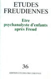 Conrad Stein - Etudes freudiennes N° 36 : Etre psychanalyste d'enfant après Freud.