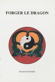 Francis Fournier - Forger le dragon.