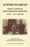 Françoise Bayard et  Collectif - Les métiers non agricoles dans le canton de Saint-Laurent-de-Chamousset (XVIIème-XXème siècles).