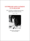 Philippe Hoch et Bernard-Marie Koltès - Lettres De Saint-Clement Et D'Ailleurs. Les Annees D'Apprentissage De Bernard-Marie Koltes (1958-1976).